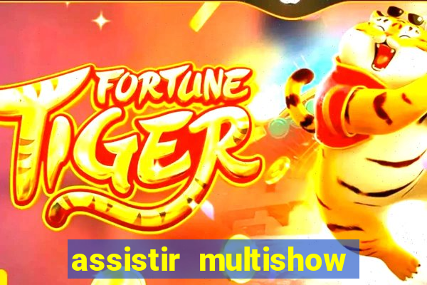 assistir multishow ao vivo online